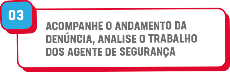 pap3 03. ACOMPANHE O ANDAMENTO DA DENÚNCIA, ANALISE O TRABALHO DOS AGENTE DE SEGURANÇA